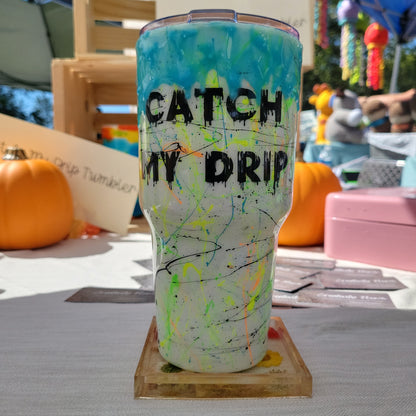 Catch My Drip (Glow in the Dark) Tumbler